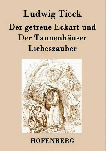 Der Getreue Eckart Und Der Tannenhauser / Liebeszauber, De Ludwig Tieck. Editorial Hofenberg, Tapa Blanda En Inglés