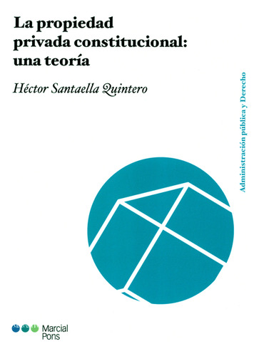 Propiedad Privada Constitucional: Una Teoría, La