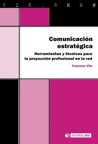 Comunicacion Estrategica . Herramientas Y Te, De Vila Francesc., Vol. Abc. Editorial Universitat Oberta De Catalunya, Tapa Blanda En Español, 1