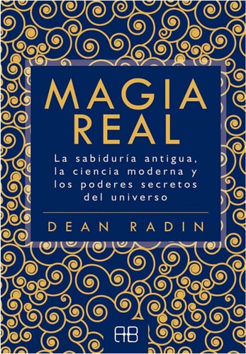 Magia Real La Sabiduria Antigua, La Ciencia Moderna Y Los Po