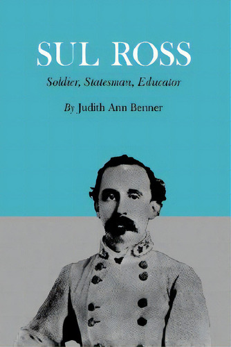 Sul Ross: Soldier, Statesman, Educator, De Benner, Judith Ann. Editorial Texas A & M Univ Pr, Tapa Blanda En Inglés