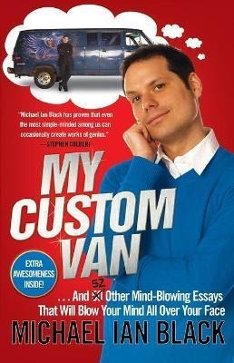My Custom Van : And 52 Other Mind-blowing Essays That Will B