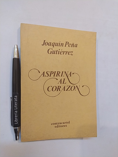 Aspirina Al Corazón Joaquín Peña Gutiérrez Ed. Contracartel 