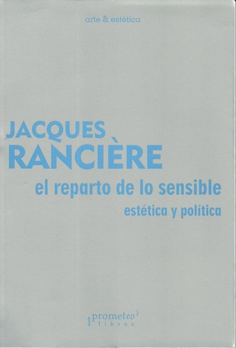 Libro: Reparto De Lo Sensible. Ranciere, Jacques. Prometeo