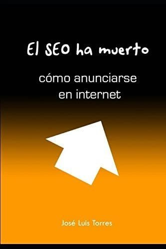 Libro: El Seo Ha Muerto: Cómo Anunciarse En Internet (spanis