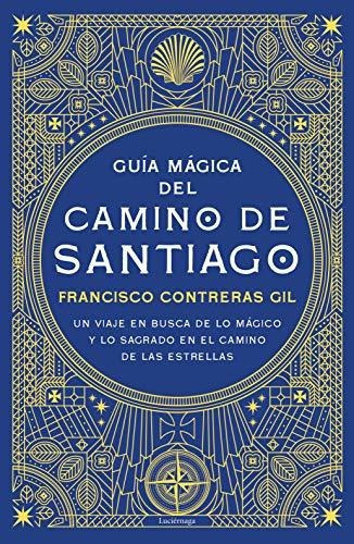 Guía Mágica Del Camino De Santiago: Un Viaje En Busca De Lo Mágico Y Lo Sagrado En El Camino De Las Estrellas (practica), De Treras Gil, Francisco. Editorial Luciérnaga Cas, Tapa Blanda En Español