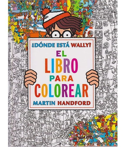 Dónde Está Wally? El Libro Para Colorear / Martin Handford