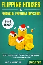 Comprar Flipping Houses And Financial Freedom Investing (updated) 2-in-1 Book : Proven Methods To Find, F..., De Sean Winter. Editorial Native Publisher, Tapa Blanda En Inglés