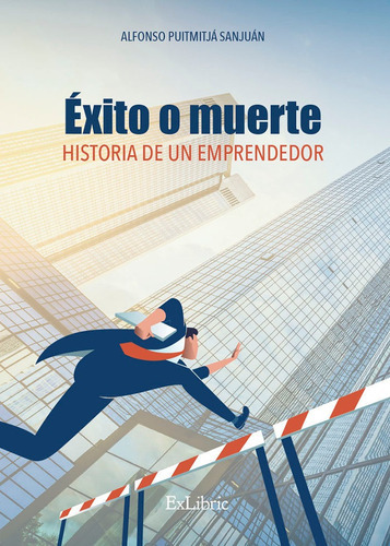 ÃÂxito o muerte. Historia de un emprendedor, de Alfonso Puigmitjá. Editorial Exlibric, tapa blanda en español