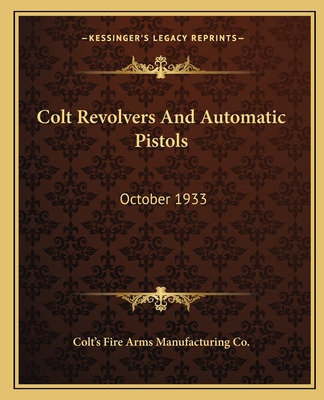 Libro Colt Revolvers And Automatic Pistols: October 1933 ...