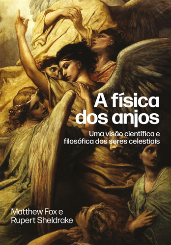A física dos anjos: Uma visão científica e filosófica dos seres celestiais, de Sheldrake, Rupert. Editora Aleph Ltda, capa dura em português, 2021