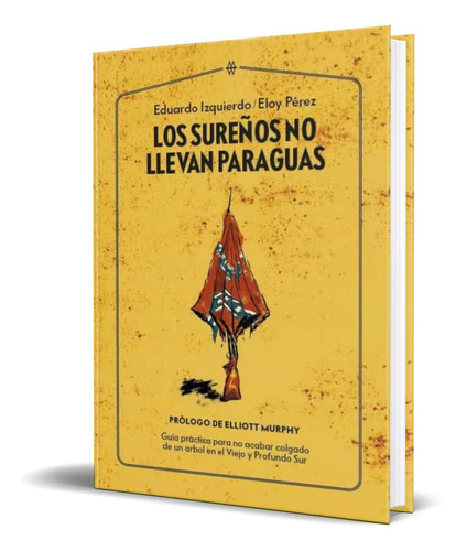 Los Sureños No Llevan Paraguas, De Eduardo Izquierdo Cabrera,eloy Perez Ladaga. Editorial Muddy Waters, Tapa Blanda En Español, 2020