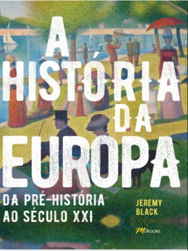 A História Da Europa: Da Pré-história Ao Século Xxi, De Black, Jeremy. Editora M.books, Capa Mole Em Português