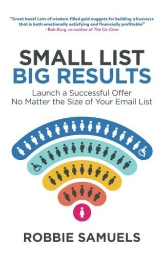 Book : Small List, Big Results Launch A Successful Offer No