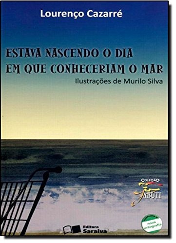 Estava nascendo o dia em que conheceriam o mar, de Maldonado, Lourenço Cazarré. Série Coleção Jabuti Editora Somos Sistema de Ensino, capa mole em português, 2011