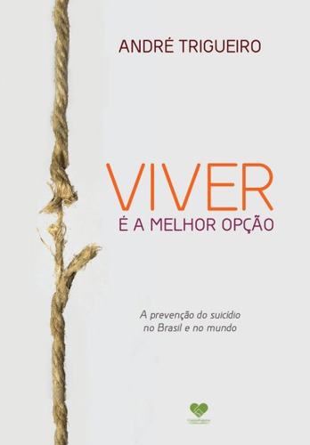 Viver É A Melhor Opção - A Prevenção Do Suicídio No Brasil