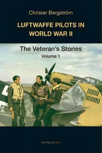 Luftwaffe Pilots In World War Ii : The Veterans' Stories Volume 1, De Christer Bergstroem. Editorial Vaktel Forlag, Tapa Blanda En Inglés