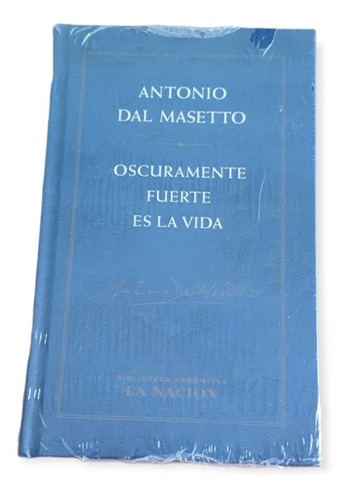 Oscuramente Fuerte Es La Vida - Antonio Dal Masetto