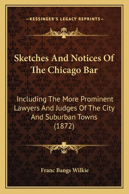 Libro Sketches And Notices Of The Chicago Bar: Including ...