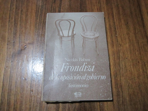 Frondizi De La Oposición Al Gobierno - Nicolás Babini 