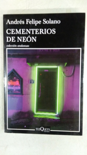 Cementerios De Neon - Andres Felipe Solano - Tusquets