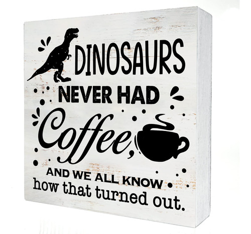 Dinosaurs Never Had Coffee Box - Letrero De Madera Para Deco