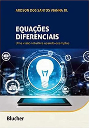 Equações Diferenciais: Uma Visão Intuitiva Usando Exemplos, De Vianna Jr., Ardson Dos Santos. Editora Edgard Blucher, Capa Mole, Edição 2021-05-21 00:00:00 Em Português