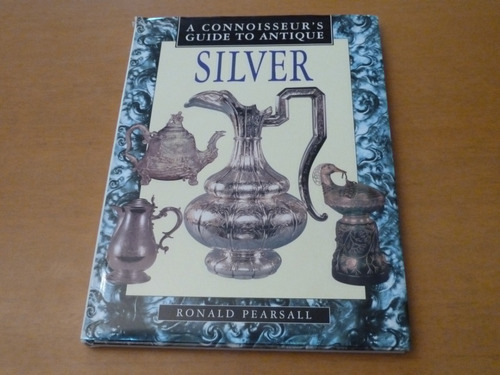 Ronald Pearsall . A Connoisseures Guide To Antique Silver