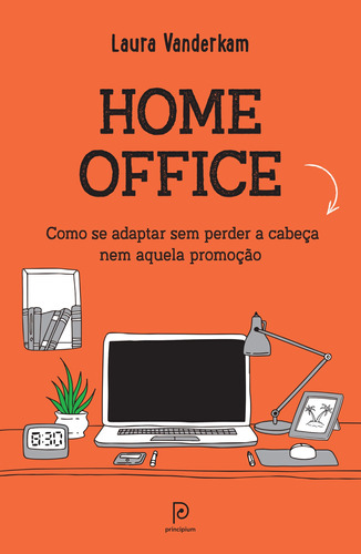 Home office: como se adaptar sem perder a cabeça nem aquela promoção, de Vanderkam, Laura. Editora Globo S/A, capa mole em português, 2021