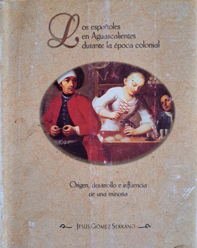 Los Españoles En Aguascalientes Durante La Epoca Colonial (Usado)