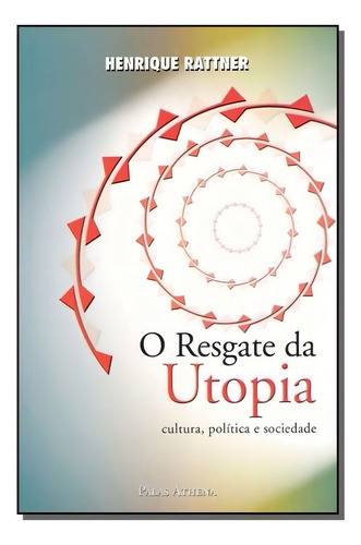 Resgate Da Utopia, O, De Rattner, Henrique. Editora Palas Athena, Capa Mole Em Português