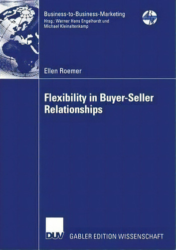 Flexibility In Buyer-seller Relationships 2004, De Ellen Roemer. Business-to-business-marketing, Vol. 1. Editorial Deutscher Universitats Verlag, Tapa Blanda En Inglés