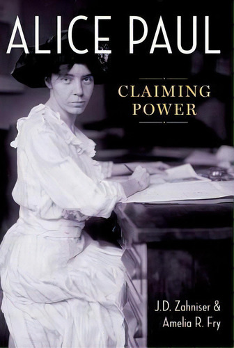 Alice Paul: Claiming Power, De Zahniser, J. D.. Editorial Oxford Univ Pr, Tapa Blanda En Inglés