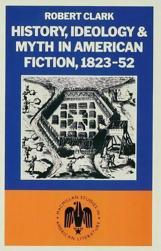 History, Ideology And Myth In American Fiction, 1823-52, De Robert Clarke. Editorial Palgrave Macmillan, Tapa Dura En Inglés
