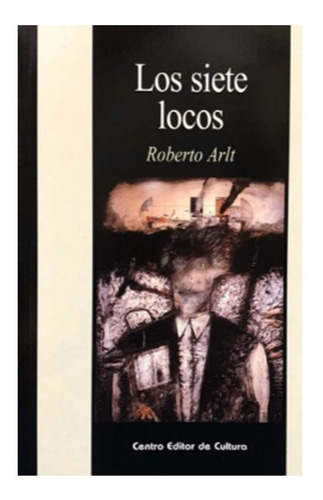 Los Siete Locos - Roberto Arlt - Cec