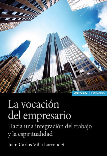 La Vocacion Del Empresario, De Villa Larroudet,juan Carlos. Editorial Ediciones Universidad De Navarra, S.a., Tapa Blanda En Español