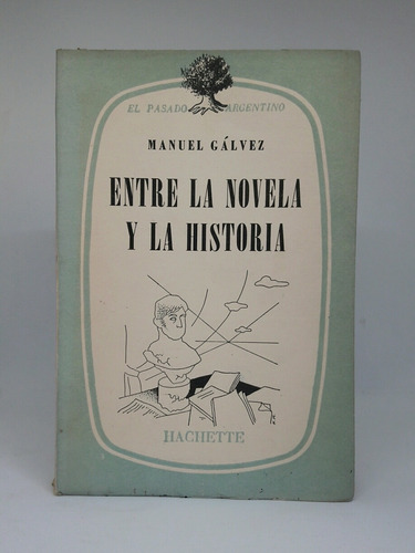 Entre La Novela Y La Historia Manuel Galvez