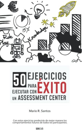 50 Ejercicios Para Ejecutar Con Exito Un Assessment Center (