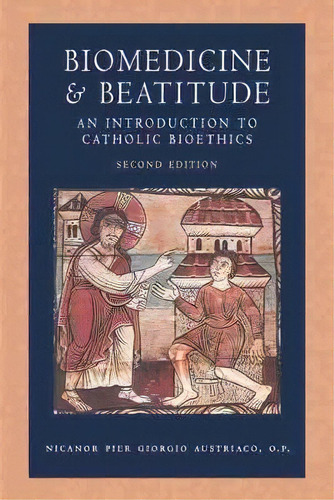 Biomedicine And Beatitude : An Introduction To Catholic Bioethics, De Op Austriaco. Editorial The Catholic University Of America Press, Tapa Blanda En Inglés
