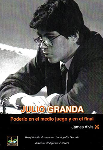 Julio Granda. Poderio En El Medio Juego Y En El Final (ajedr