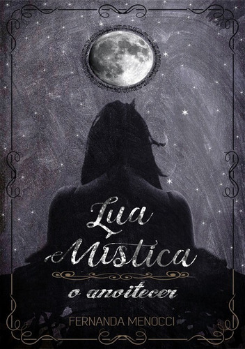 Lua Mística: O Anoitecer, De Fernanda Menocci. Série Não Aplicável, Vol. 1. Editora Clube De Autores, Capa Mole, Edição 1 Em Português, 2014