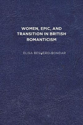 Women, Epic, And Transition In British Romanticism - Elis...