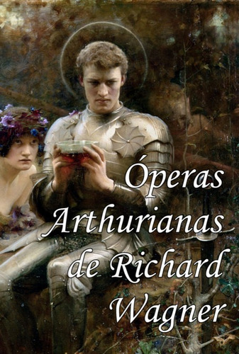 Óperas Arthurianas De Richard Wagner, De Richard Wagner. Série Não Aplicável, Vol. 1. Editora Clube De Autores, Capa Mole, Edição 1 Em Português, 2022