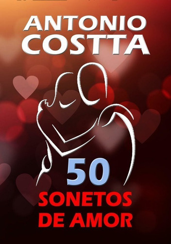 50 Sonetos De Amor: Um Livro Que Todo Casal Deveria Ler, De Antonio Costta. Série Não Aplicável, Vol. 1. Editora Clube De Autores, Capa Mole, Edição 1 Em Português, 2019