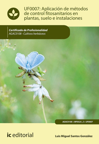 Aplicaciãâ³n De Mãâ©todos De Control Fitosanitarios En Plantas, Suelo E Instalaciones. Agac0108..., De Santos González, Luis Miguel. Ic Editorial, Tapa Blanda En Español