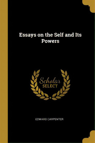 Essays On The Self And Its Powers, De Carpenter, Edward. Editorial Wentworth Pr, Tapa Blanda En Inglés