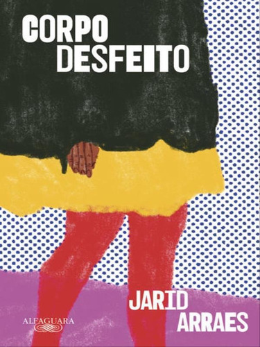 Corpo Desfeito, De Arraes, Jarid. Editora Alfaguara, Capa Mole Em Português