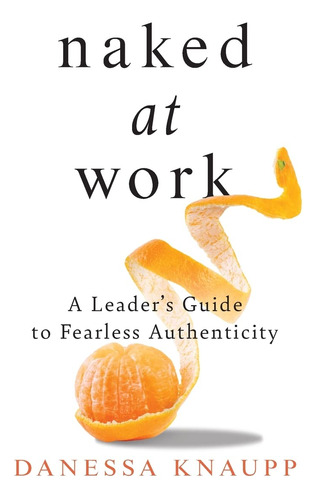 Book : Naked At Work A Leaders Guide To Fearless _a