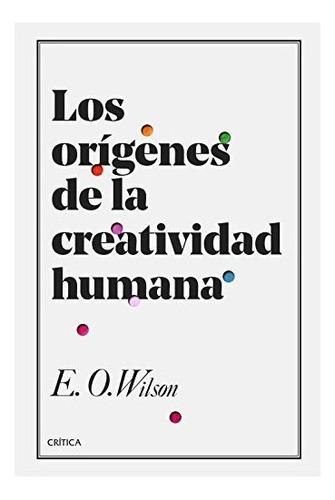 Los Orígenes De La Creatividad Humana. Edward O. Wilson