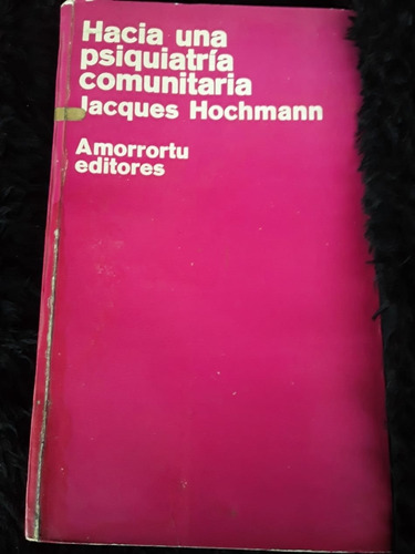 Hacia Una Psiquiatría Comunitaria = Jacques Hochmann
